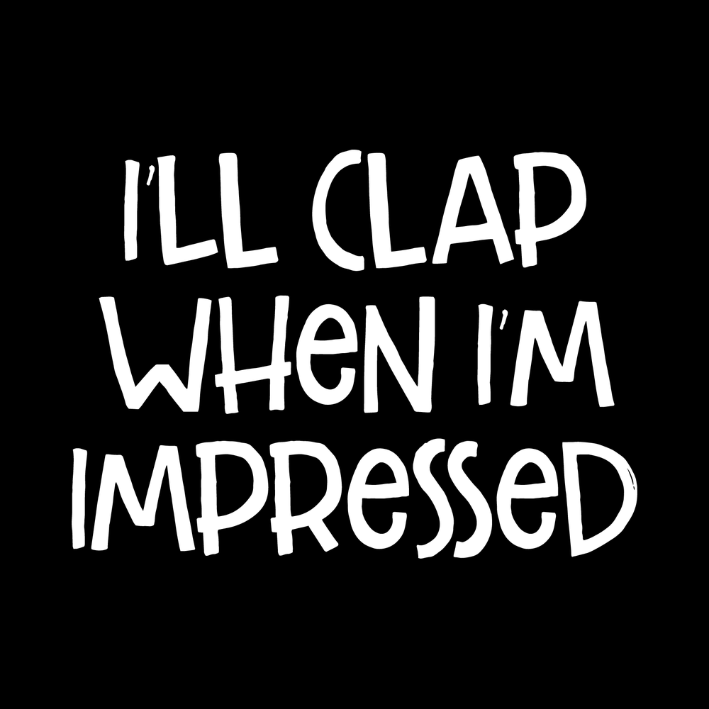 Ill Clap When Im Impressed Vinyl Decal Car Window Laptop Sticker vinyl decal for car window