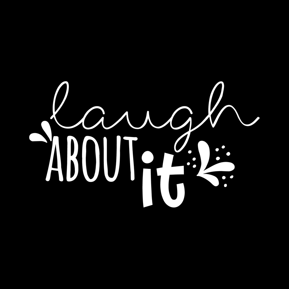 Laugh About It vinyl decal for car window