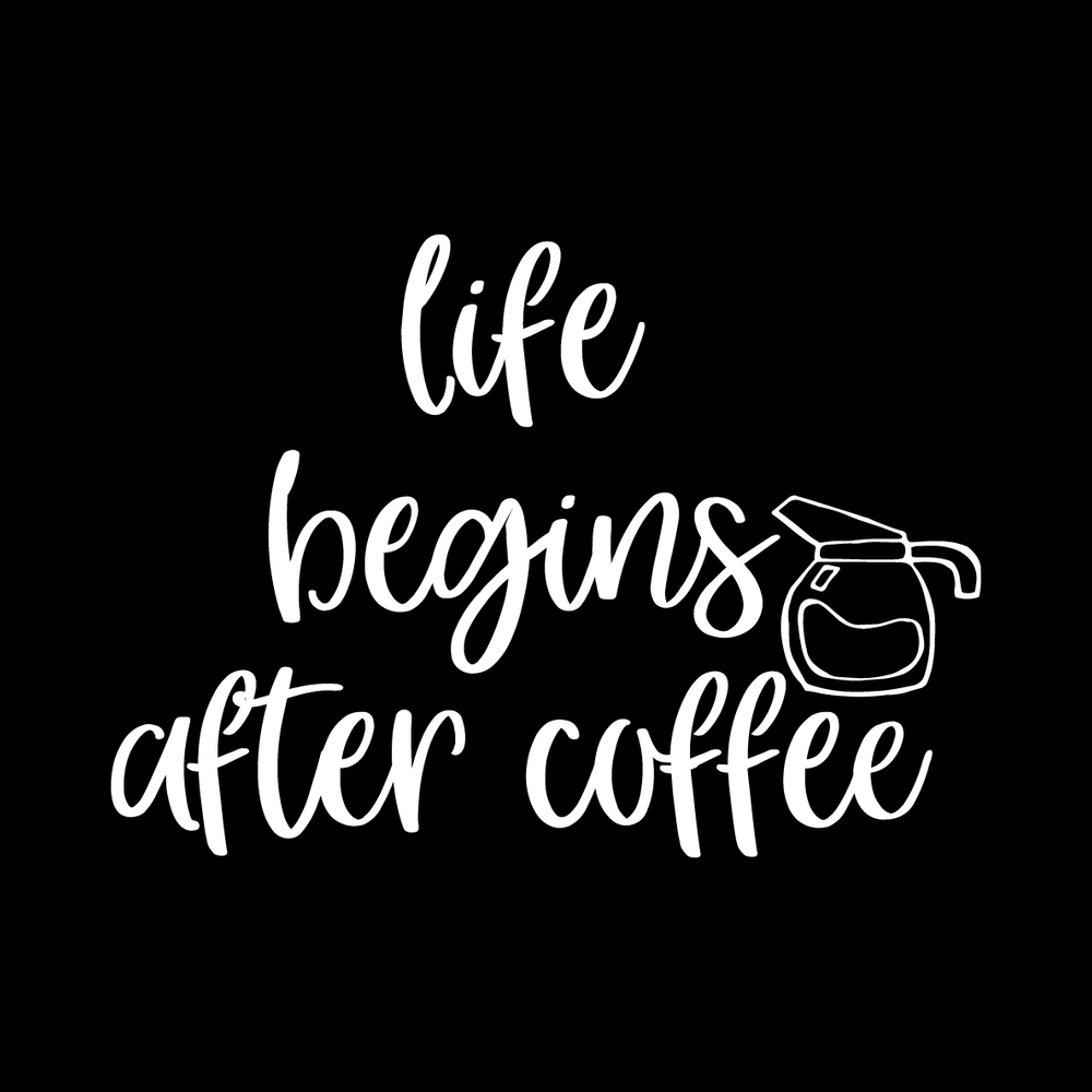 Life Begins After Coffee decal
