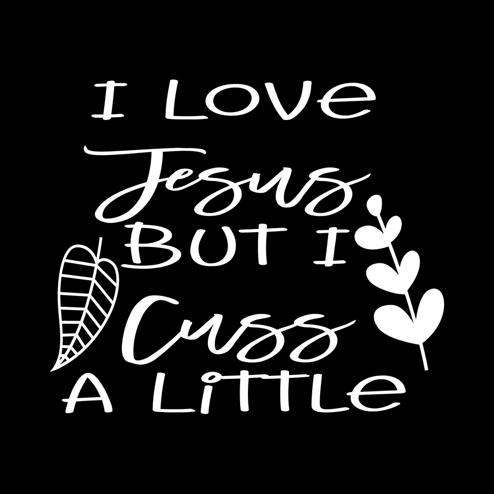 Love Jesus But Cuss A Little decal