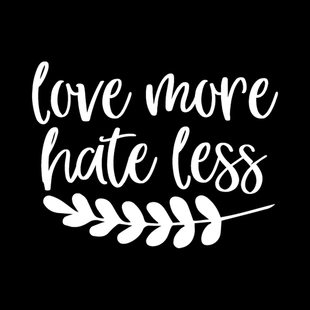 Love More Hate Less decal