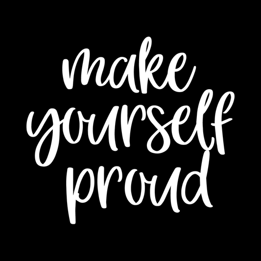 Make Yourself Proud Vinyl Decal Car Window Laptop Sticker vinyl decal for car window
