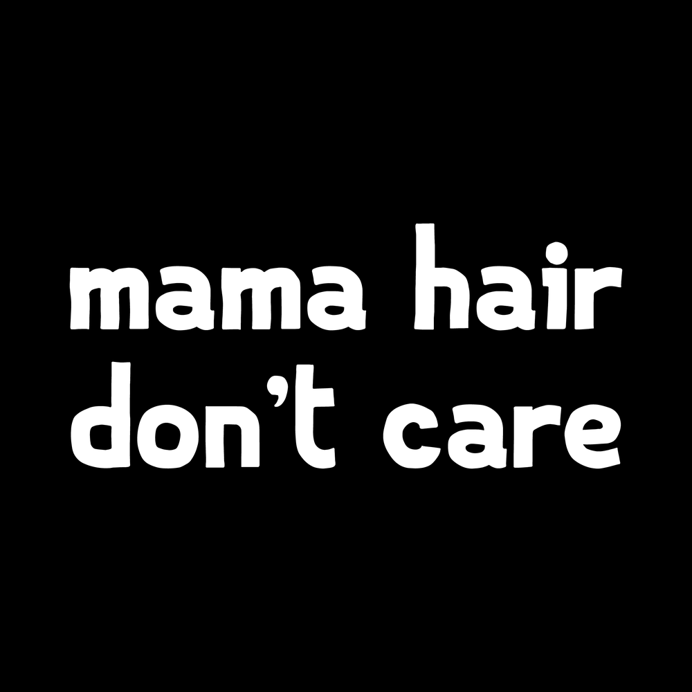 Mama Hair Don't Care decal
