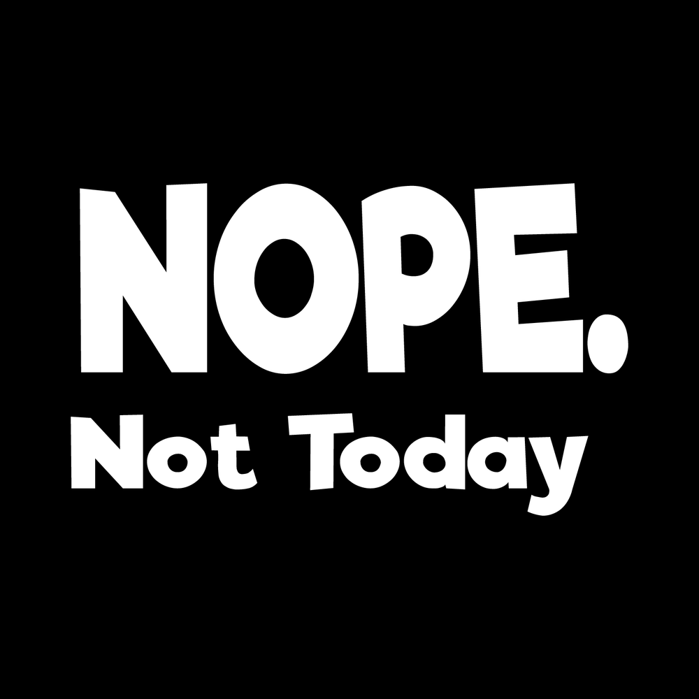 Nope, Not Today decal