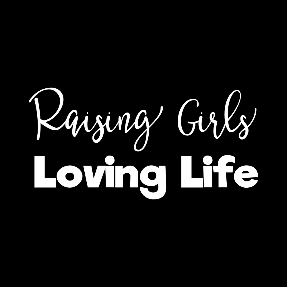 Raising Girls Loving Life decal