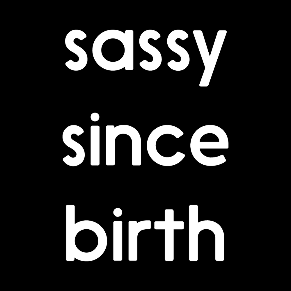 Sassy Since Birth decal
