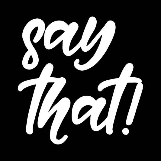 Say That vinyl decal for car window