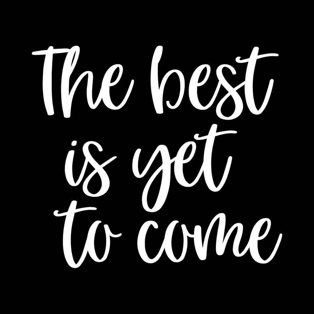 The Best Is Yet To Come Vinyl Decal Car Window Laptop Sticker vinyl decal for car window