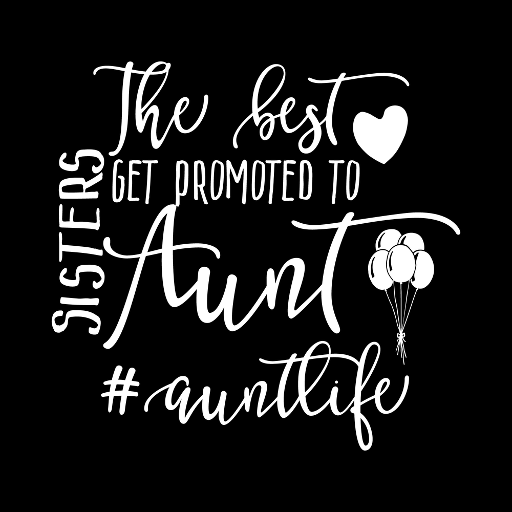The Best Sisters Get Promoted To Aunt decal