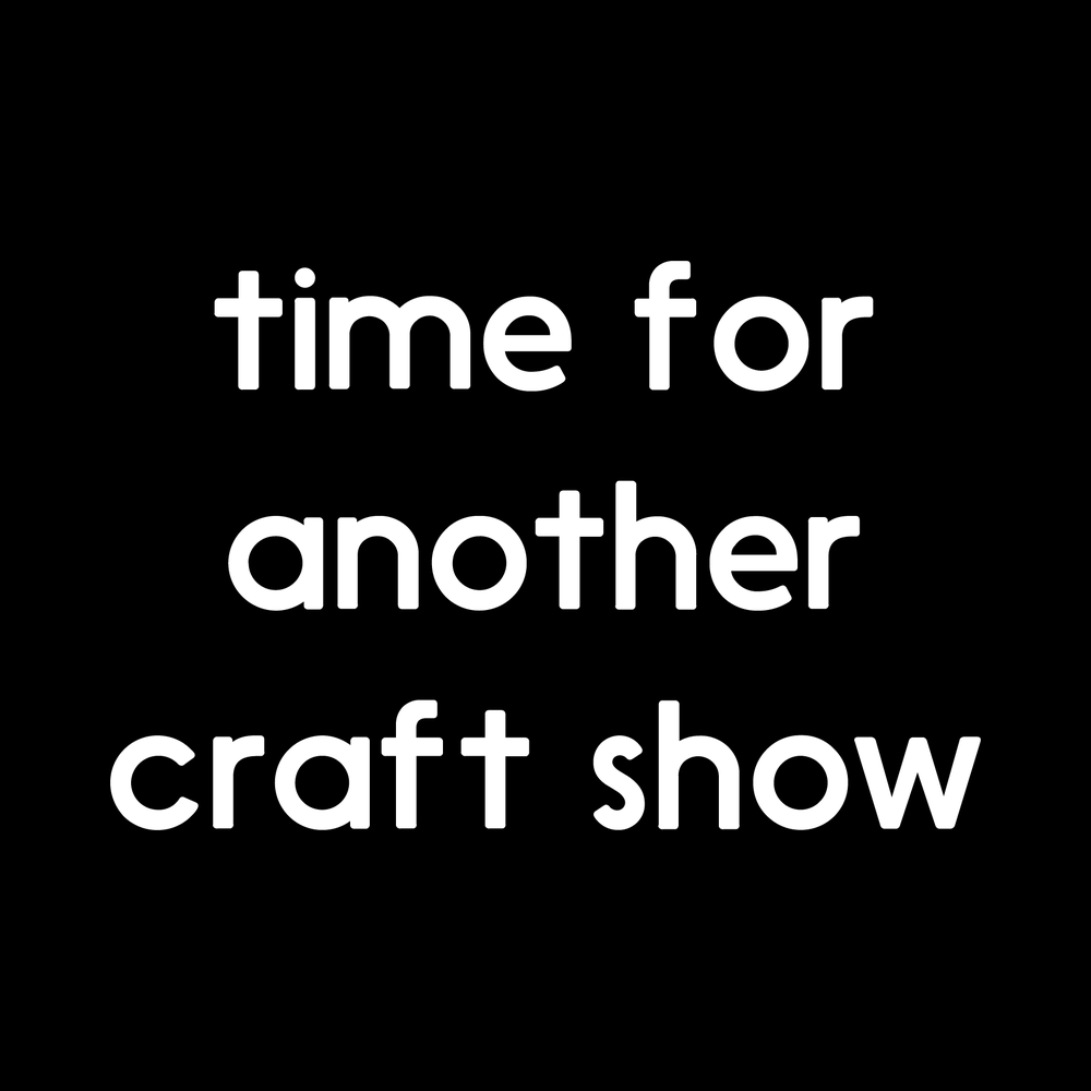 Time For A Craft Show Vinyl Decal Car Window Laptop Sticker vinyl decal for car window