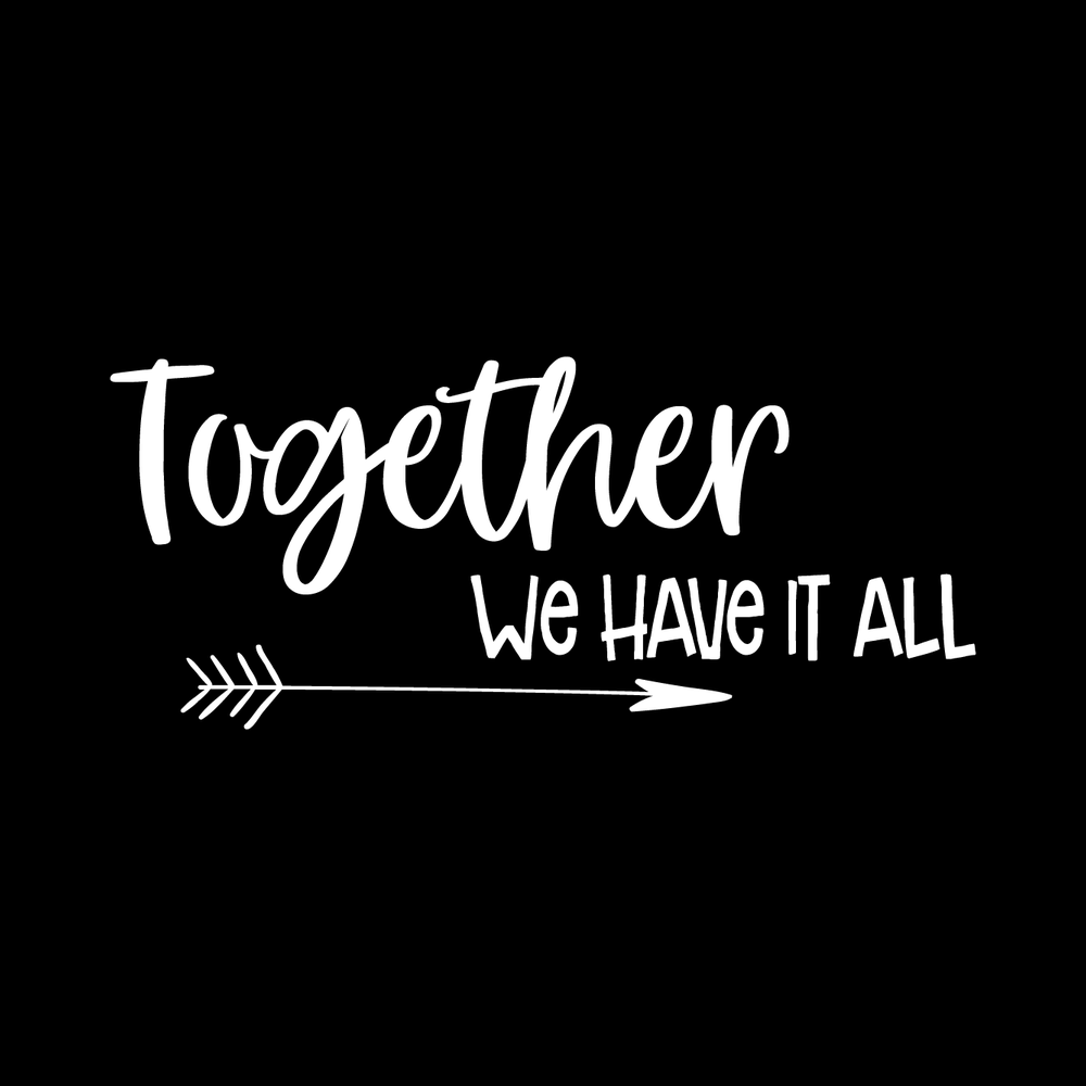 Together We Have It All Vinyl Decal Car Window Laptop Sticker vinyl decal for car window
