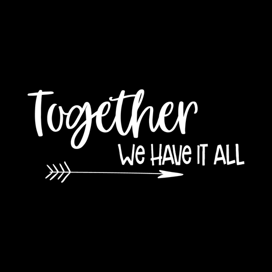 Together We Have It All Vinyl Decal Car Window Laptop Sticker vinyl decal for car window