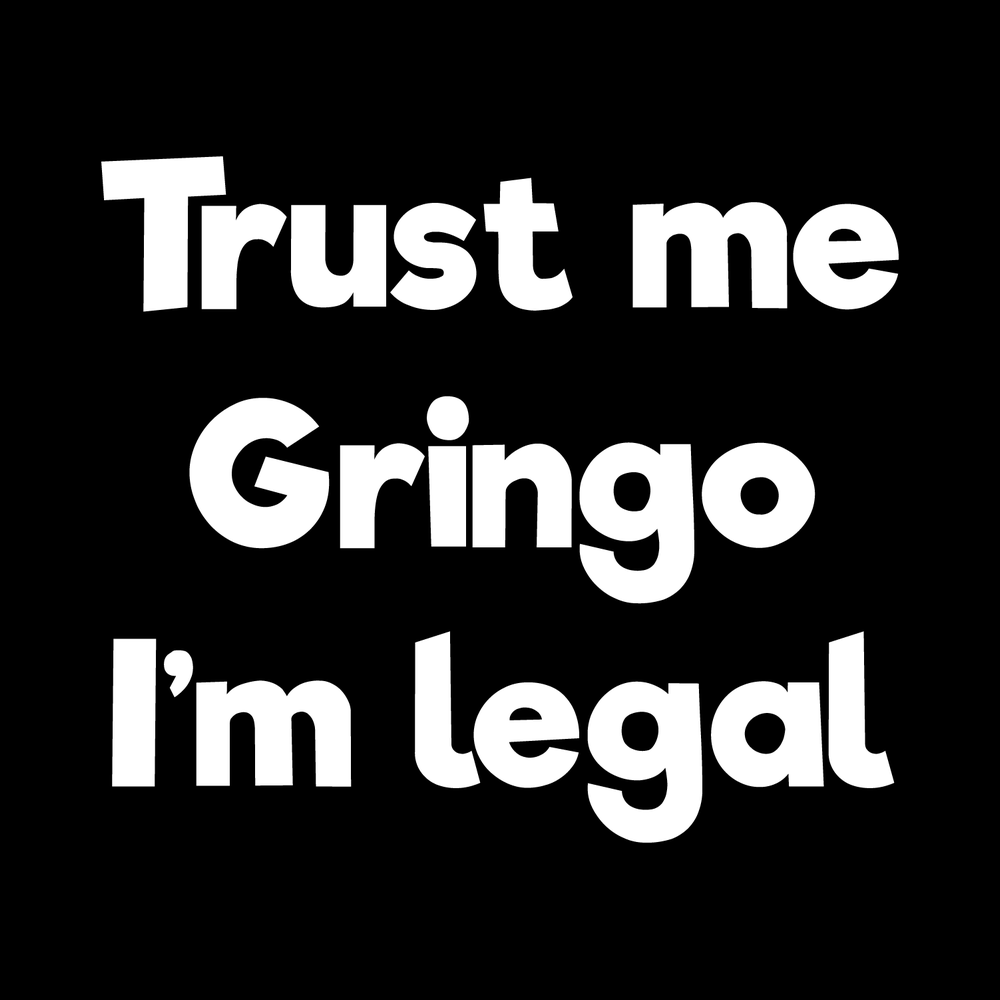 Trust Me Gringo Im Legal Vinyl Decal Car Window Laptop Sticker vinyl decal for car window