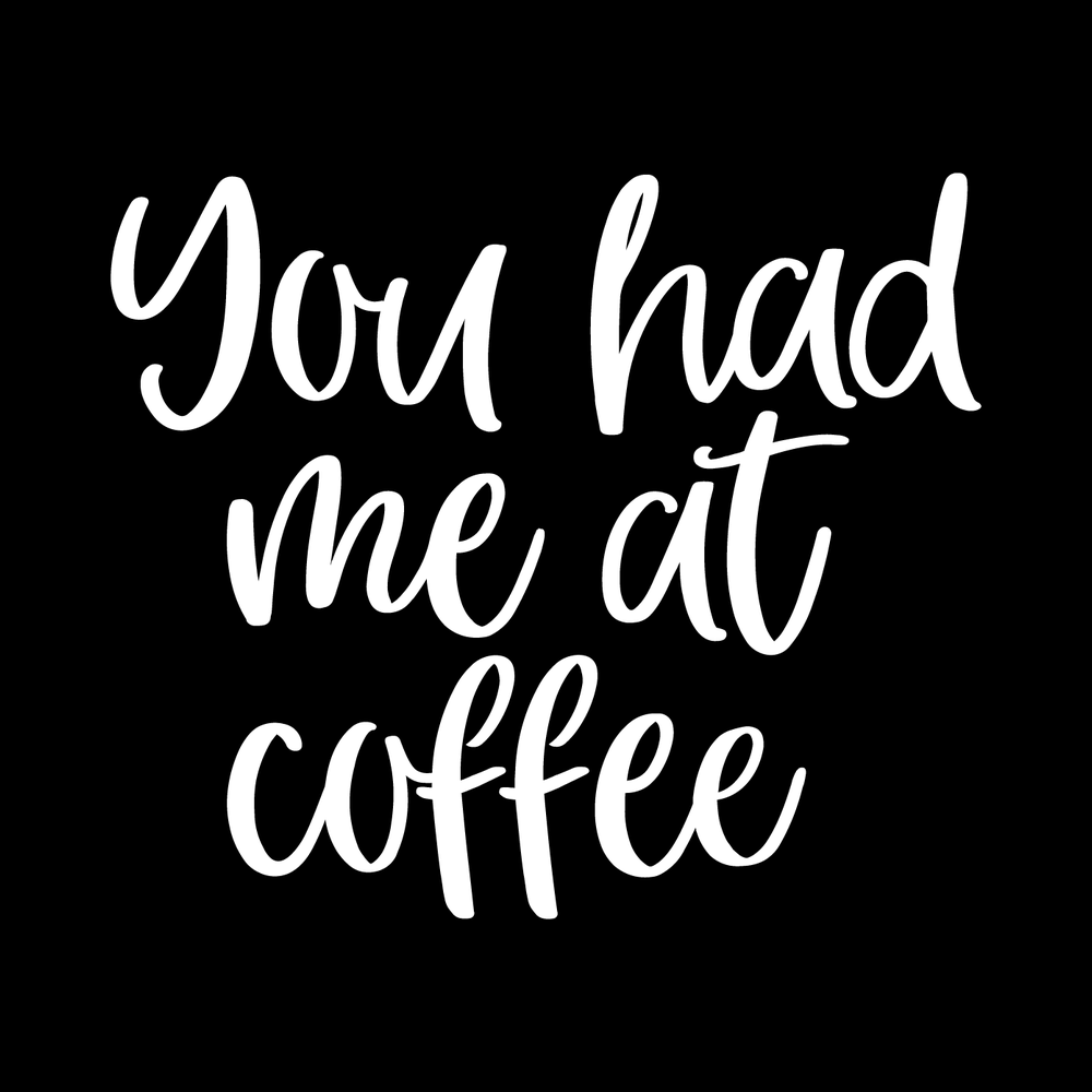 You Had Me At Coffee decal