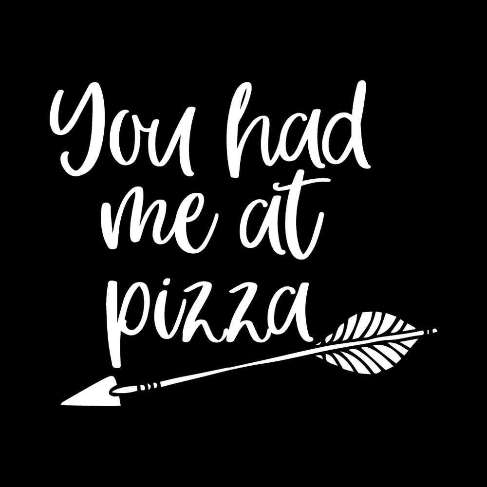 You Had Me At Pizza decal