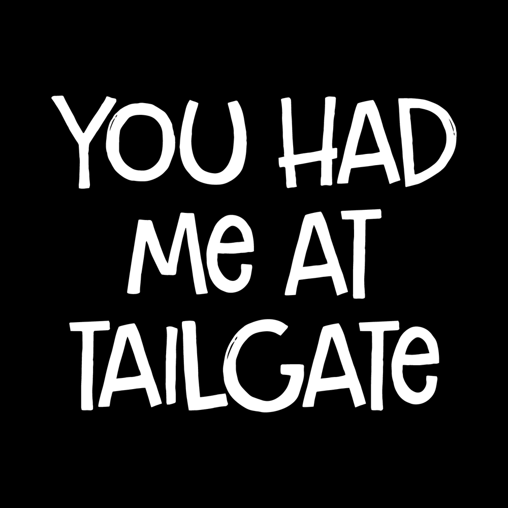 You Had Me At Tailgate decal
